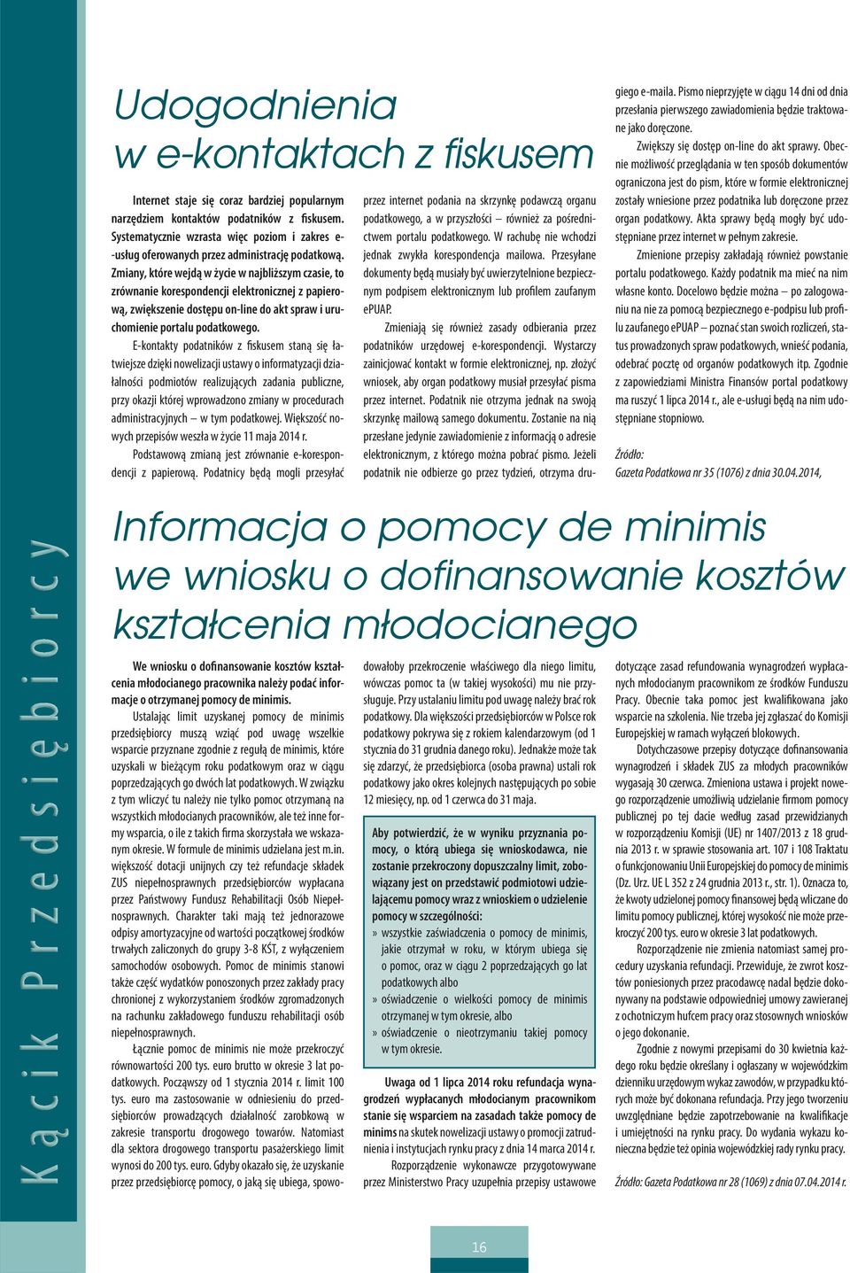 Zmiany, które wejdą w życie w najbliższym czasie, to zrównanie korespondencji elektronicznej z papierową, zwiększenie dostępu on-line do akt spraw i uruchomienie portalu podatkowego.