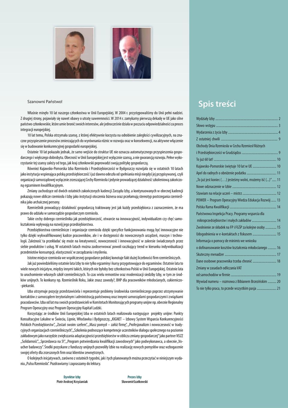 10 lat temu, Polska otrzymała szansę, z której efektywnie korzysta na odrobienie zaległości cywilizacyjnych, na znaczne przyspieszenie procesów zmierzających do wyrównania różnic w rozwoju oraz w