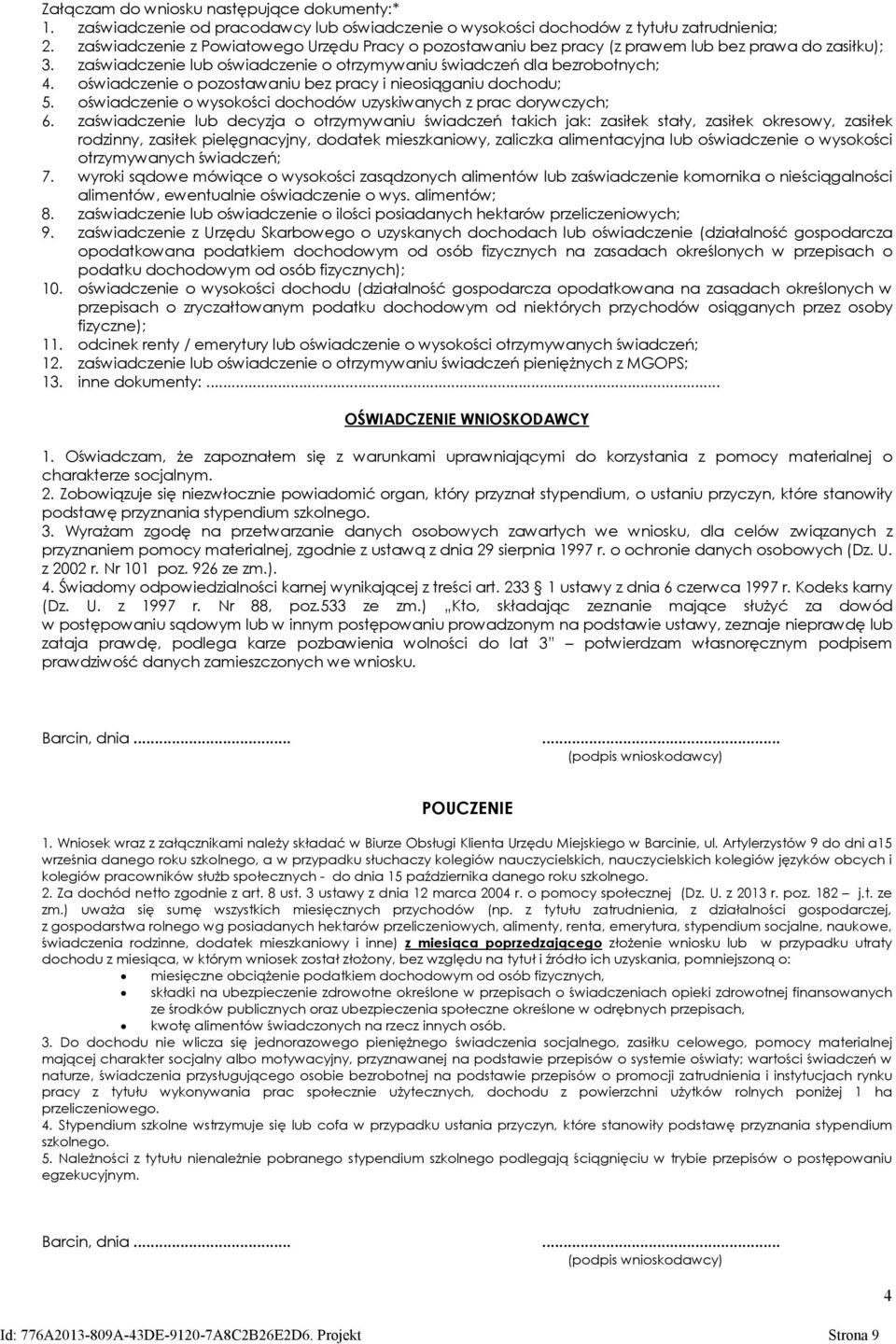 oświadczenie o pozostawaniu bez pracy i nieosiąganiu dochodu; 5. oświadczenie o wysokości dochodów uzyskiwanych z prac dorywczych; 6.