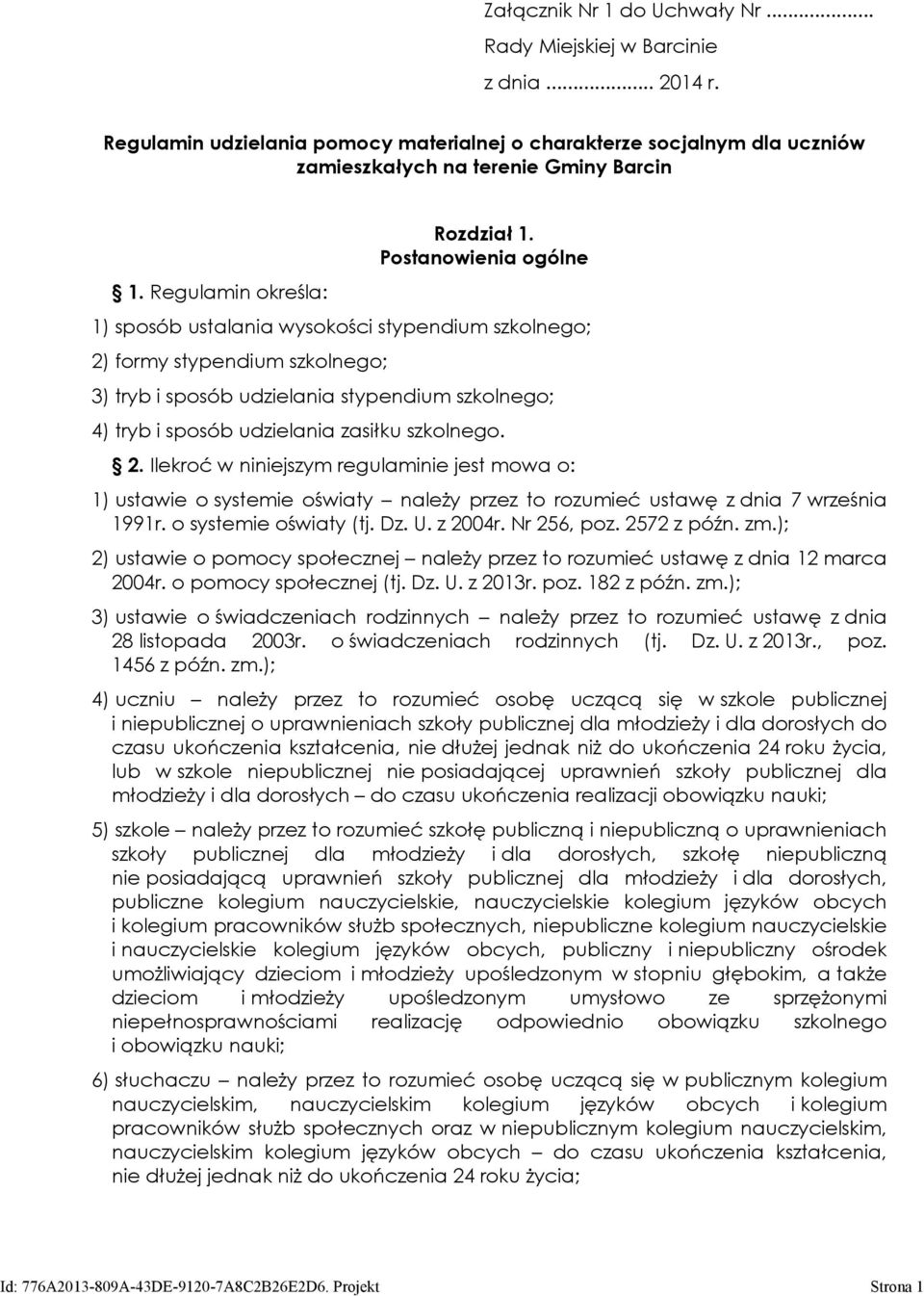 Postanowienia ogólne 1) sposób ustalania wysokości stypendium szkolnego; 2) formy stypendium szkolnego; 3) tryb i sposób udzielania stypendium szkolnego; 4) tryb i sposób udzielania zasiłku szkolnego.