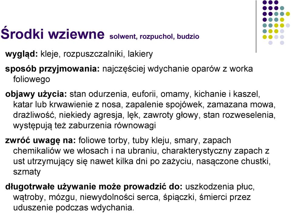 zaburzenia równowagi zwróć uwagę na: foliowe torby, tuby kleju, smary, zapach chemikaliów we włosach i na ubraniu, charakterystyczny zapach z ust utrzymujący się nawet kilka dni po