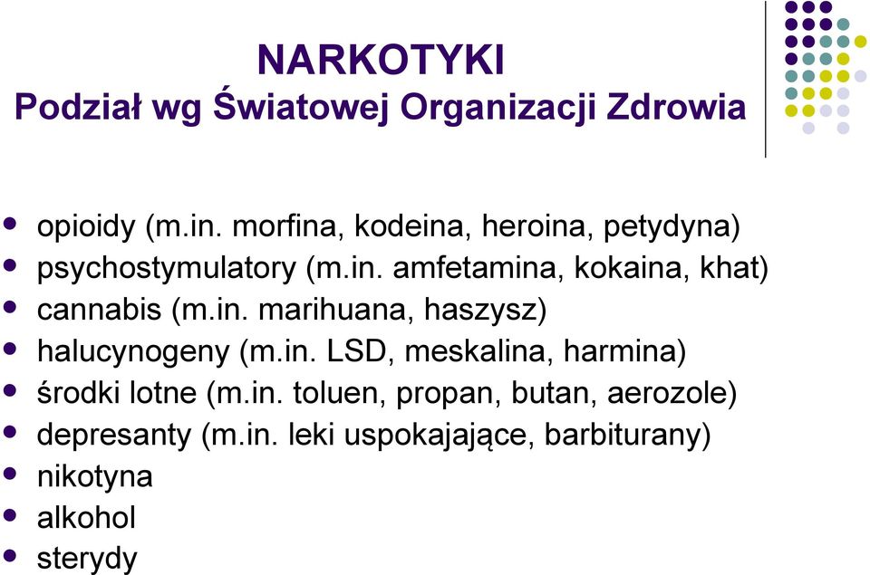 in. marihuana, haszysz) halucynogeny (m.in. LSD, meskalina, harmina) środki lotne (m.in. toluen, propan, butan, aerozole) depresanty (m.