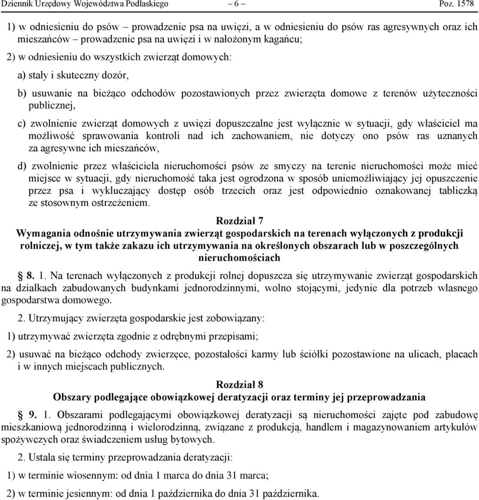 zwierząt domowych: a) stały i skuteczny dozór, b) usuwanie na bieżąco odchodów pozostawionych przez zwierzęta domowe z terenów użyteczności publicznej, c) zwolnienie zwierząt domowych z uwięzi