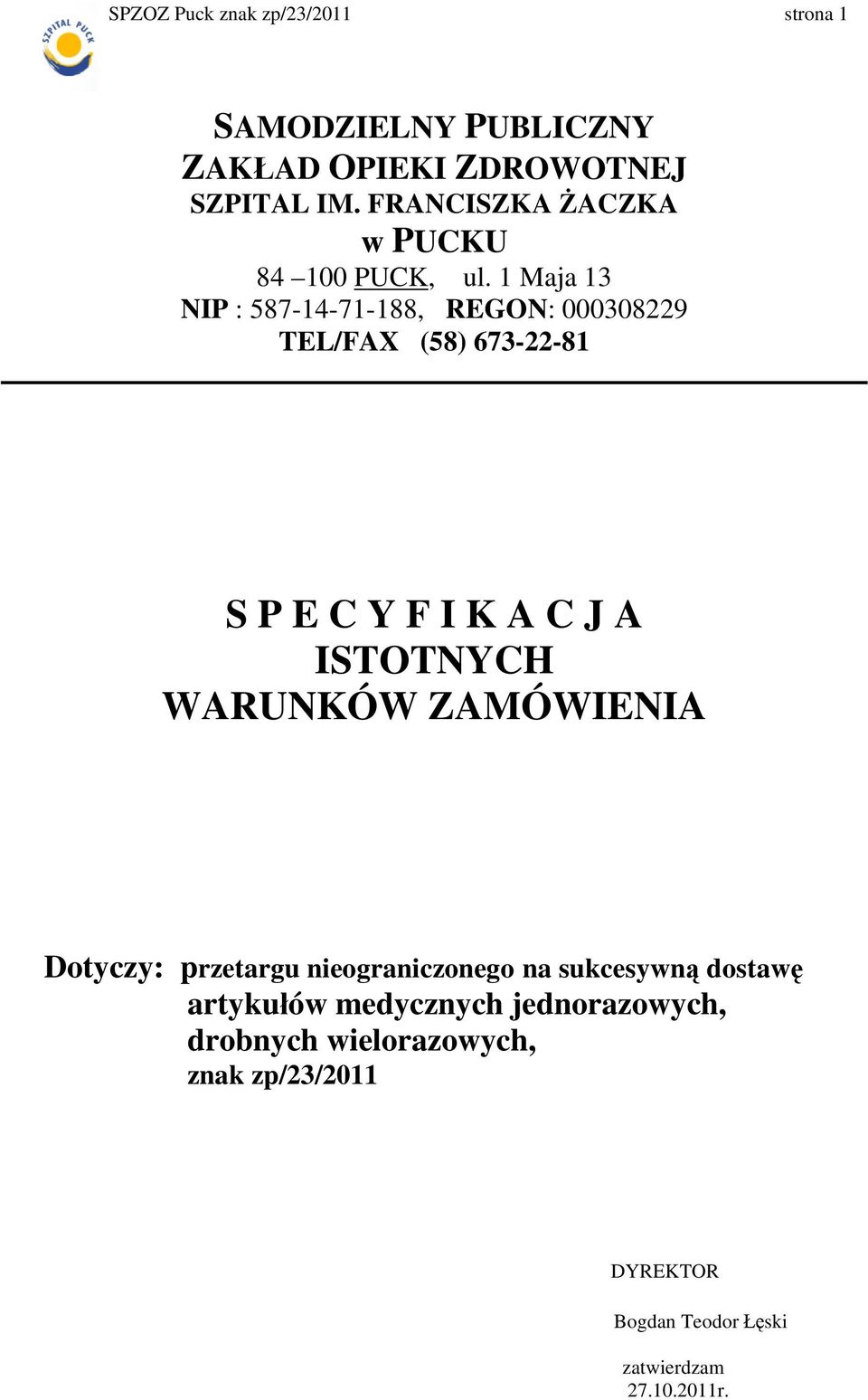 1 Maja 13 NIP : 587-14-71-188, REGON: 000308229 TEL/FAX (58) 673-22-81 S P E C Y F I K A C J A ISTOTNYCH