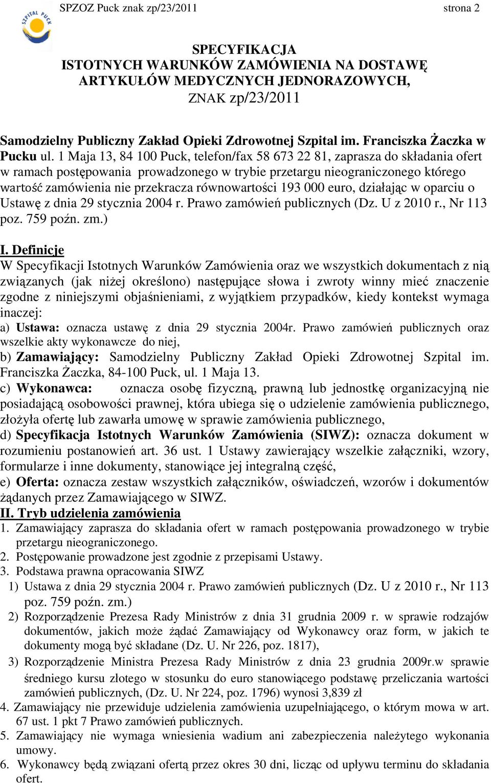 1 Maja 13, 84 100 Puck, telefon/fax 58 673 22 81, zaprasza do składania ofert w ramach postępowania prowadzonego w trybie przetargu nieograniczonego którego wartość zamówienia nie przekracza