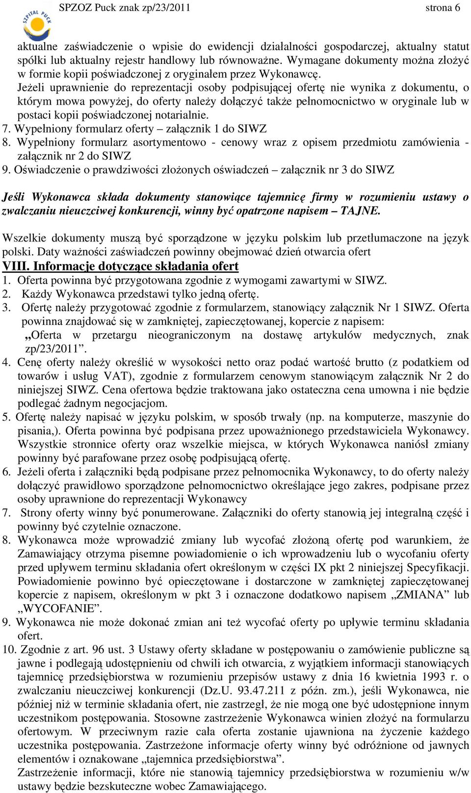 Jeżeli uprawnienie do reprezentacji osoby podpisującej ofertę nie wynika z dokumentu, o którym mowa powyżej, do oferty należy dołączyć także pełnomocnictwo w oryginale lub w postaci kopii