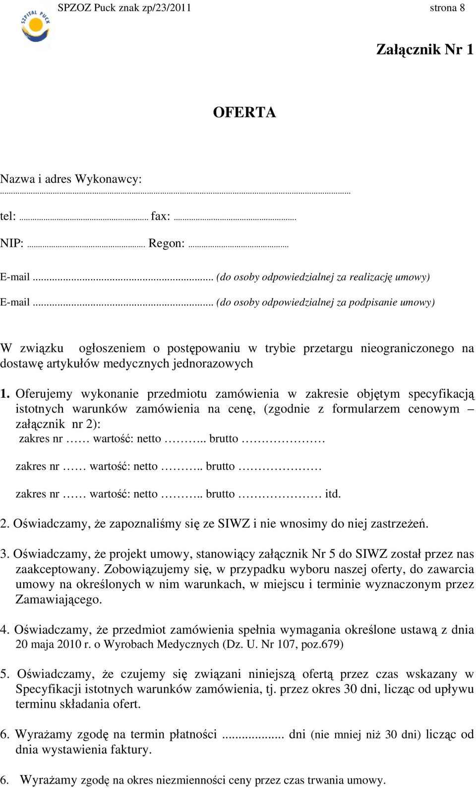 Oferujemy wykonanie przedmiotu zamówienia w zakresie objętym specyfikacją istotnych warunków zamówienia na cenę, (zgodnie z formularzem cenowym załącznik nr 2): zakres nr wartość: netto.