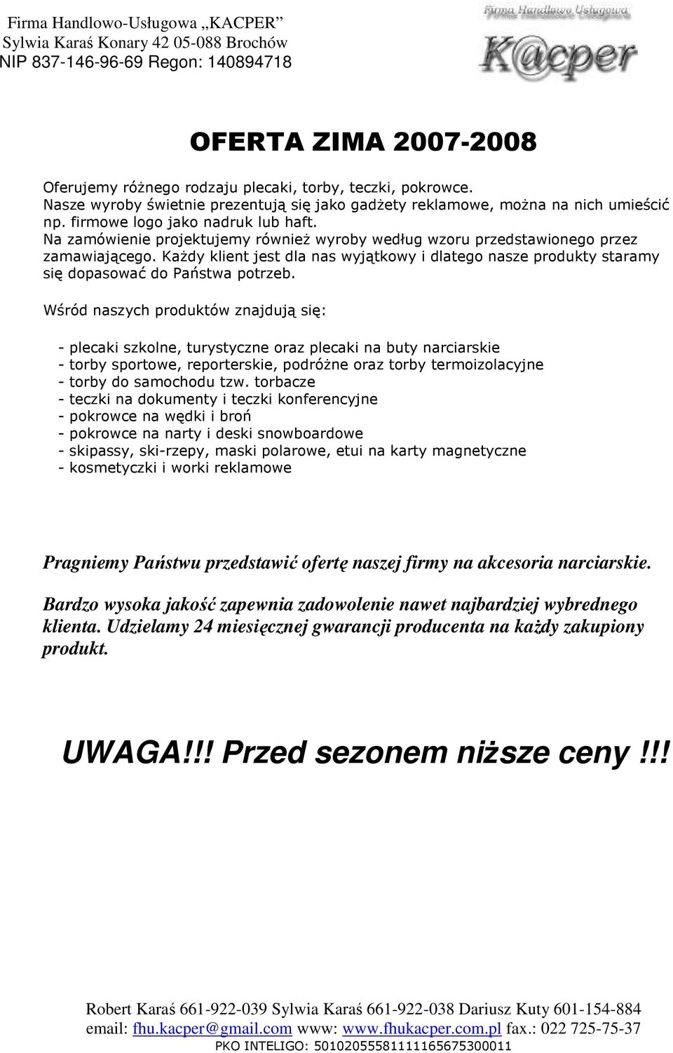 KaŜdy klient jest dla nas wyjątkowy i dlatego nasze produkty staramy się dopasować do Państwa potrzeb.