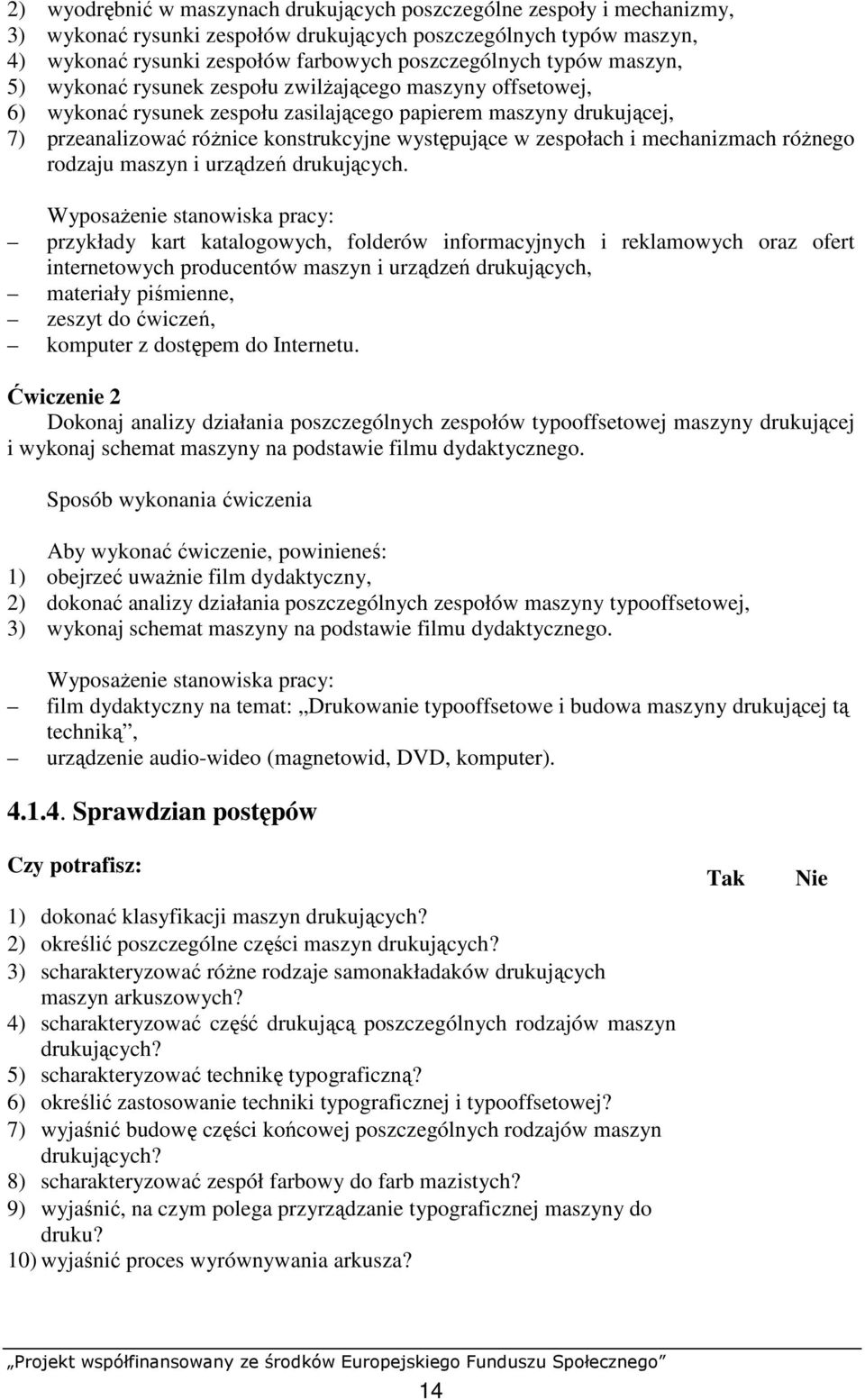 zespołach i mechanizmach róŝnego rodzaju maszyn i urządzeń drukujących.