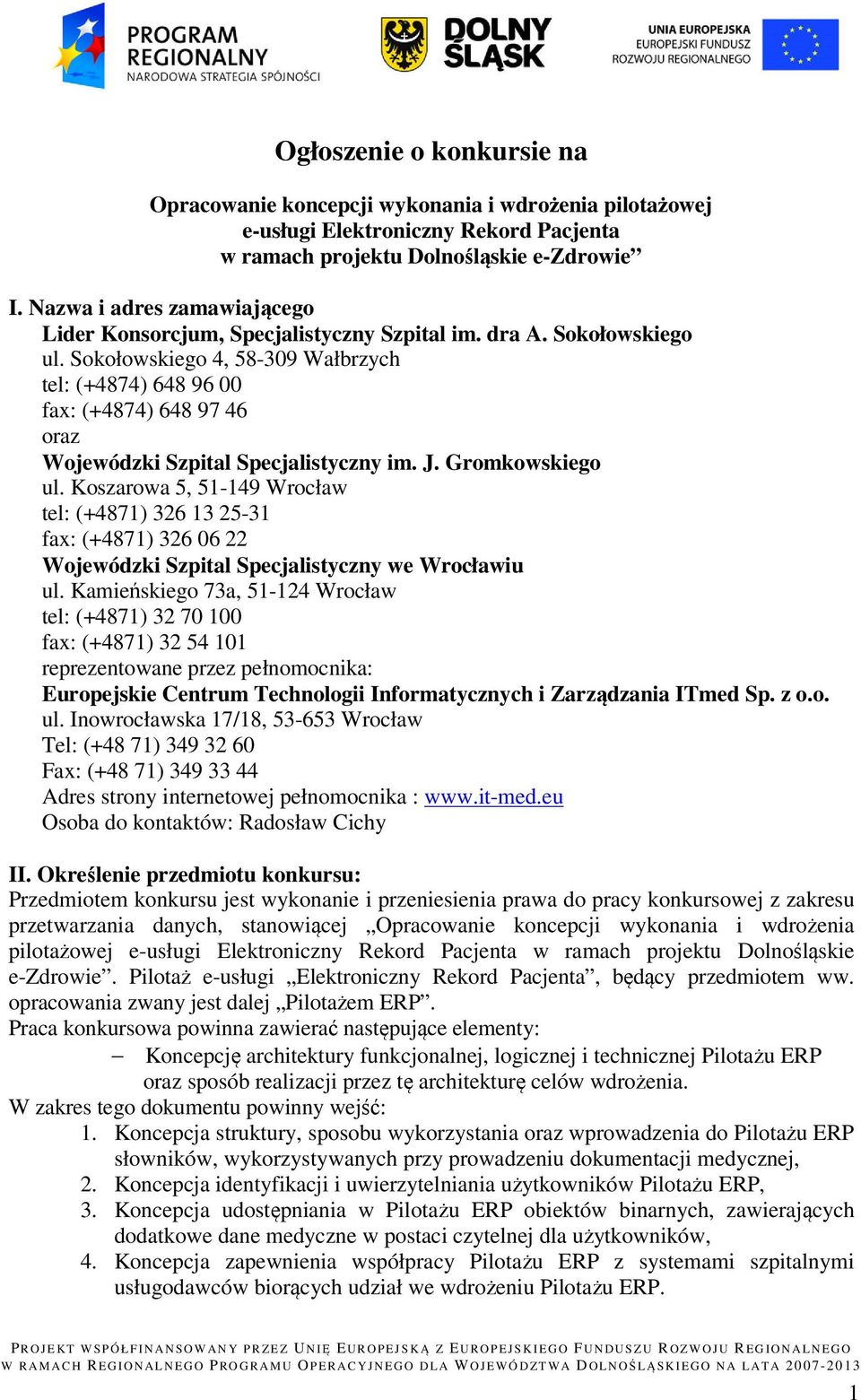 Sokołowskiego 4, 58-309 Wałbrzych tel: (+4874) 648 96 00 fax: (+4874) 648 97 46 oraz Wojewódzki Szpital Specjalistyczny im. J. Gromkowskiego ul.