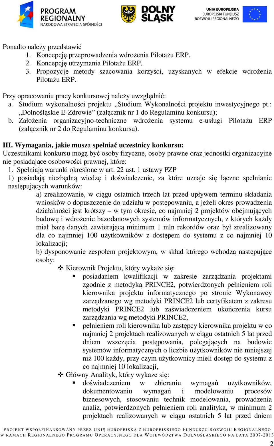 Studium wykonalności projektu Studium Wykonalności projektu inwestycyjnego pt.: Dolnośląskie E-Zdrowie (załącznik nr 1 do Regulaminu konkursu); b.