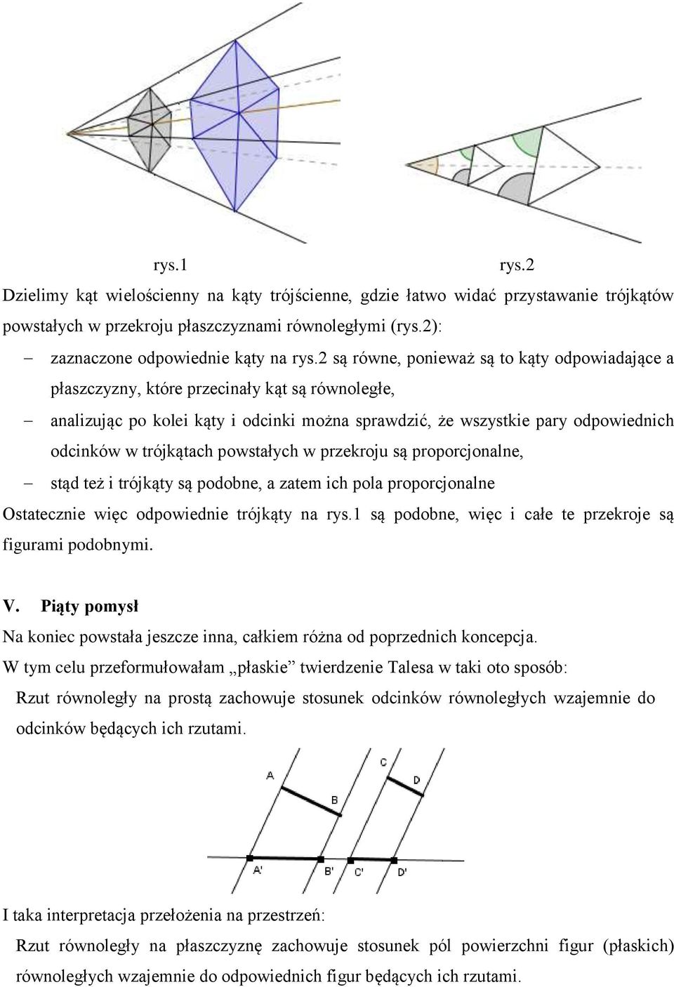 trójkątach powstałych w przekroju są proporcjonalne, stąd też i trójkąty są podobne, a zatem ich pola proporcjonalne Ostatecznie więc odpowiednie trójkąty na rys.