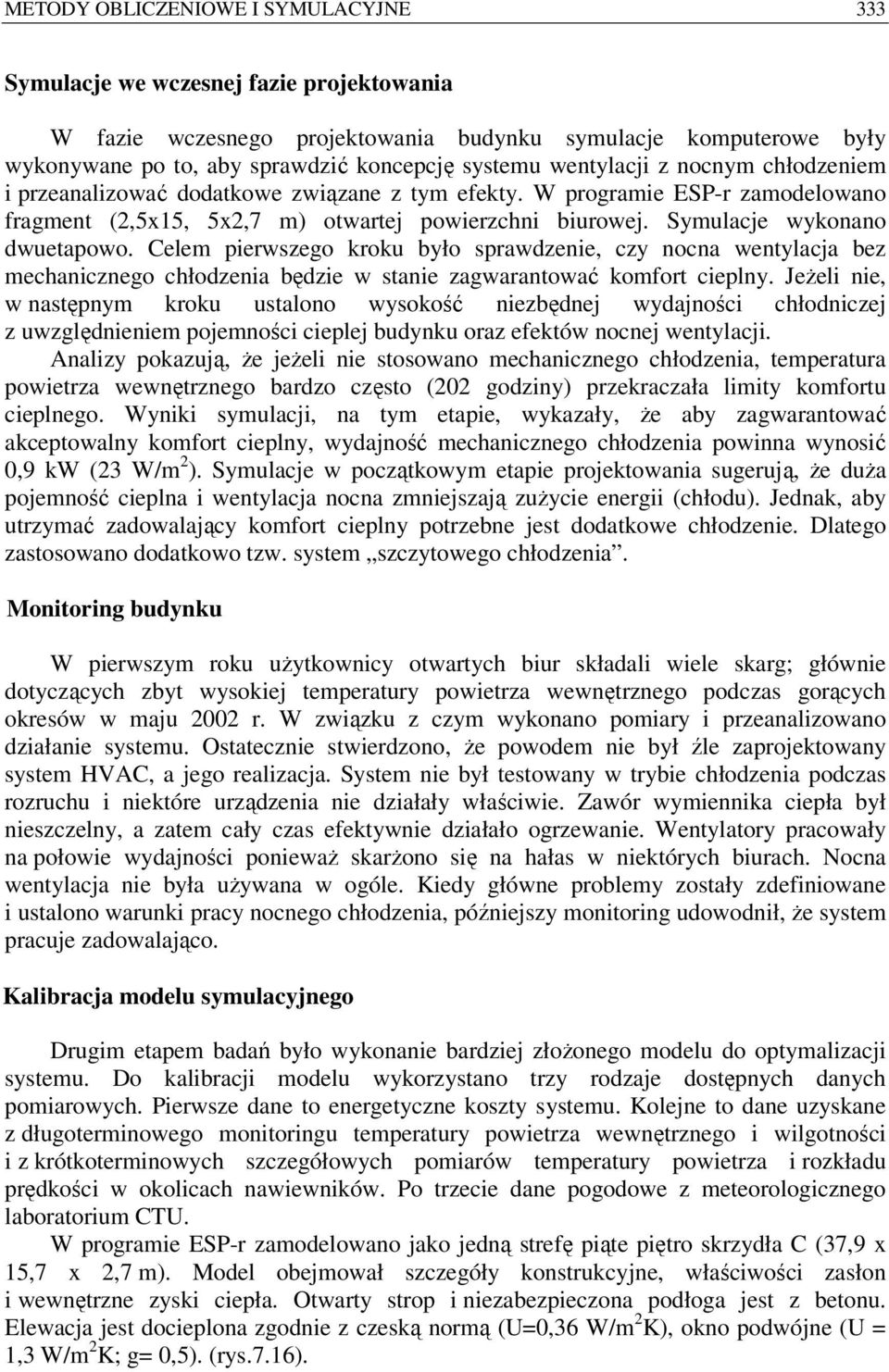 Symulacje wykonano dwuetapowo. Celem pierwszego kroku było sprawdzenie, czy nocna wentylacja bez mechanicznego chłodzenia będzie w stanie zagwarantować komfort cieplny.