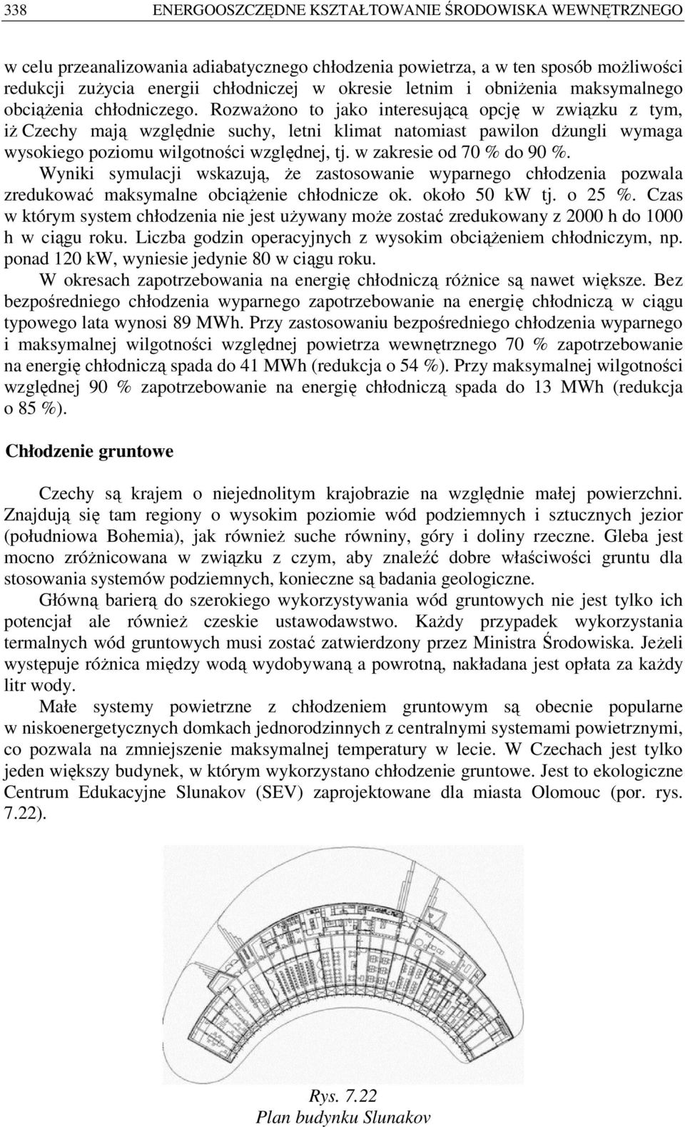 Rozważono to jako interesującą opcję w związku z tym, iż Czechy mają względnie suchy, letni klimat natomiast pawilon dżungli wymaga wysokiego poziomu wilgotności względnej, tj.