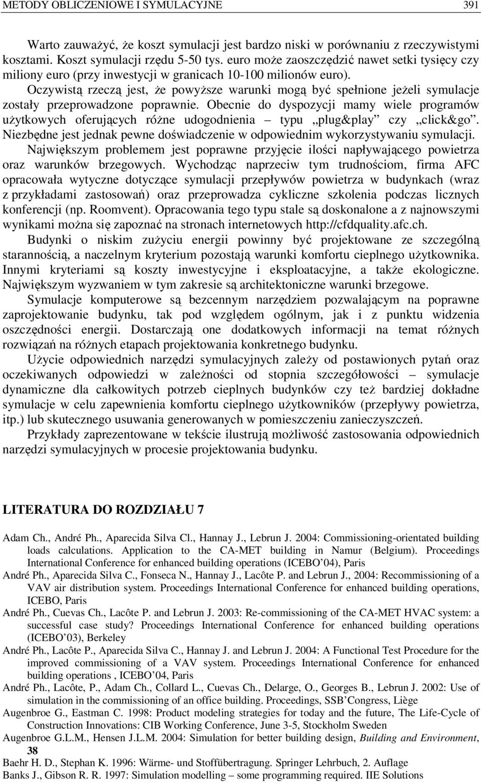 Oczywistą rzeczą jest, że powyższe warunki mogą być spełnione jeżeli symulacje zostały przeprowadzone poprawnie.