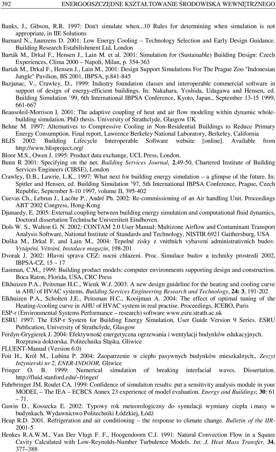 2001: Simulation for (Sustainable) Building Design: Czech Experiences, Clima 2000 Napoli, Milan, p. 354-363 Bartak M., Drkal F., Hensen J., Lain M.