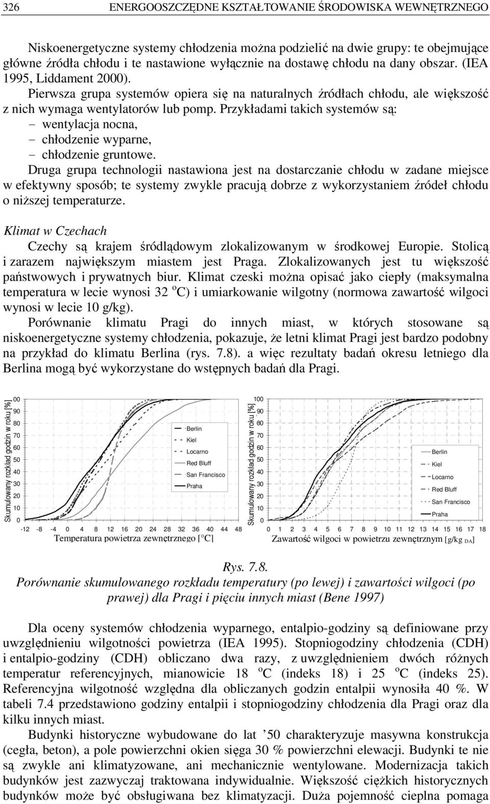 Przykładami takich systemów są: - wentylacja nocna, - chłodzenie wyparne, - chłodzenie gruntowe.