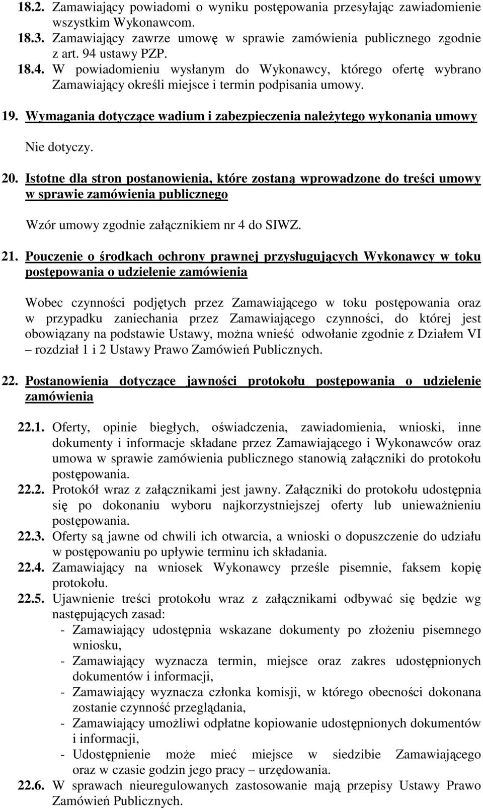 Wymagania dotyczące wadium i zabezpieczenia należytego wykonania umowy Nie dotyczy. 20.