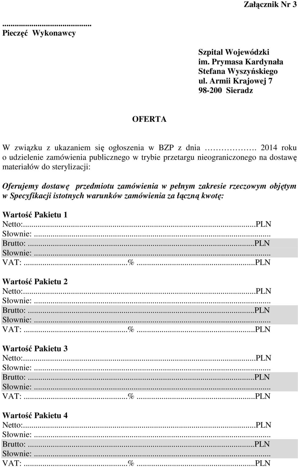 2014 roku o udzielenie zamówienia publicznego w trybie przetargu nieograniczonego na dostawę materiałów do sterylizacji: Oferujemy dostawę przedmiotu zamówienia w pełnym