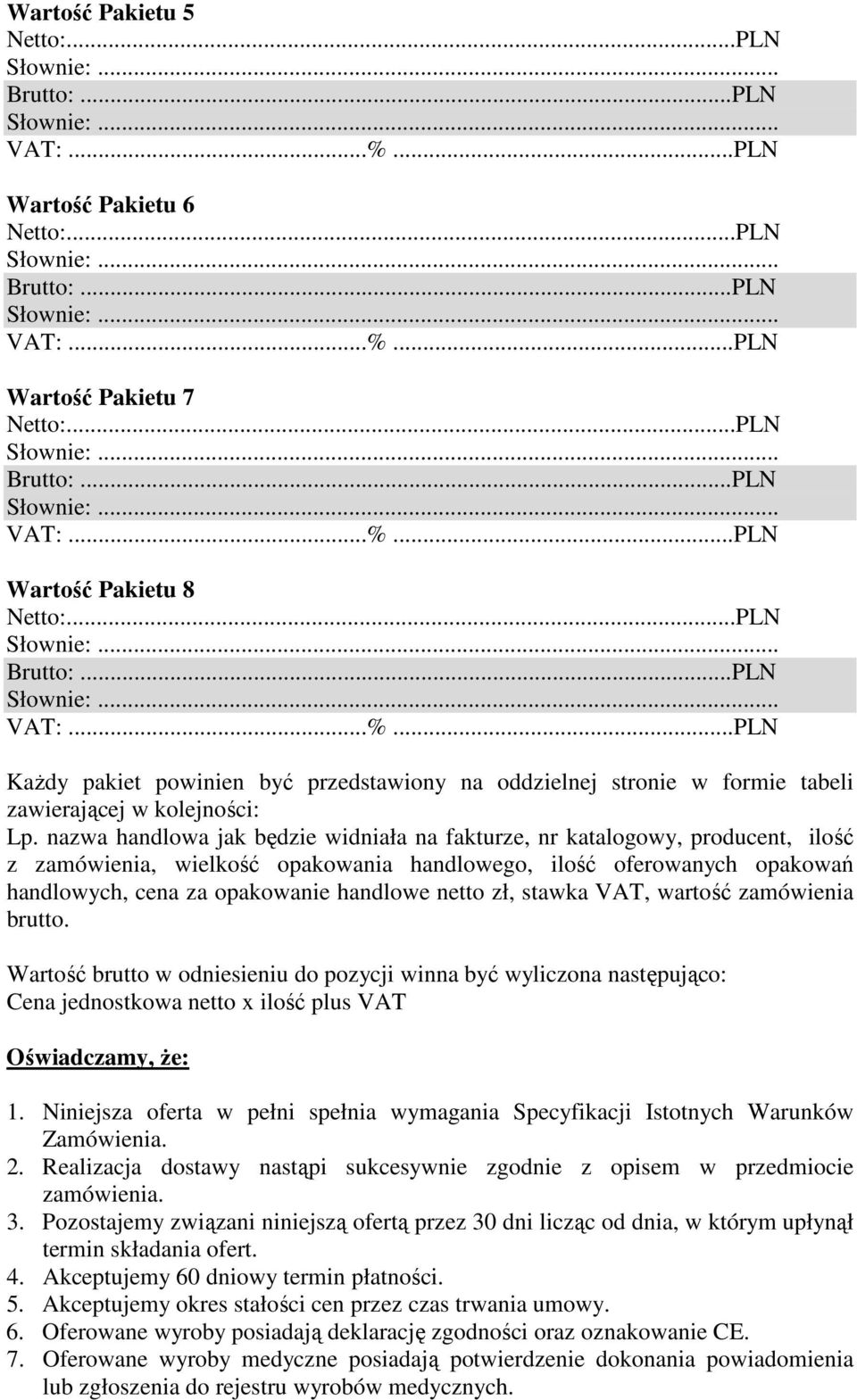 nazwa handlowa jak będzie widniała na fakturze, nr katalogowy, producent, ilość z zamówienia, wielkość opakowania handlowego, ilość oferowanych opakowań handlowych, cena za opakowanie handlowe netto