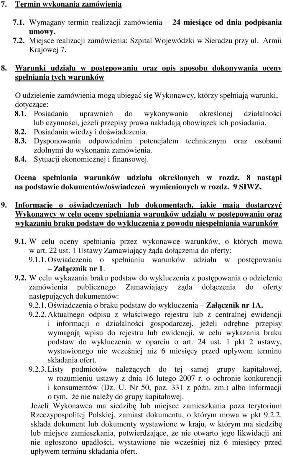 Warunki udziału w postępowaniu oraz opis sposobu dokonywania oceny spełniania tych warunków O udzielenie zamówienia mogą ubiegać się Wykonawcy, którzy spełniają warunki, dotyczące: 8.1.