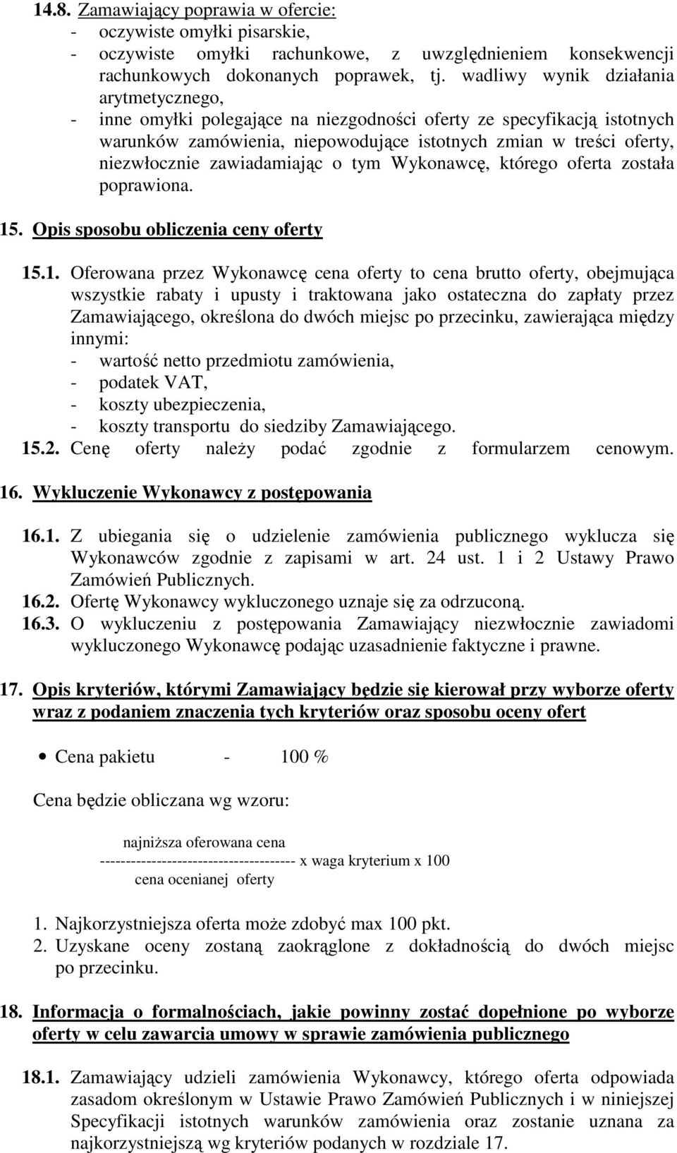 zawiadamiając o tym Wykonawcę, którego oferta została poprawiona. 15