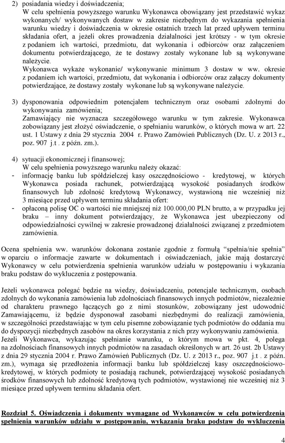 przedmiotu, dat wykonania i odbiorców oraz załączeniem dokumentu potwierdzającego, że te dostawy zostały wykonane lub są wykonywane należycie.