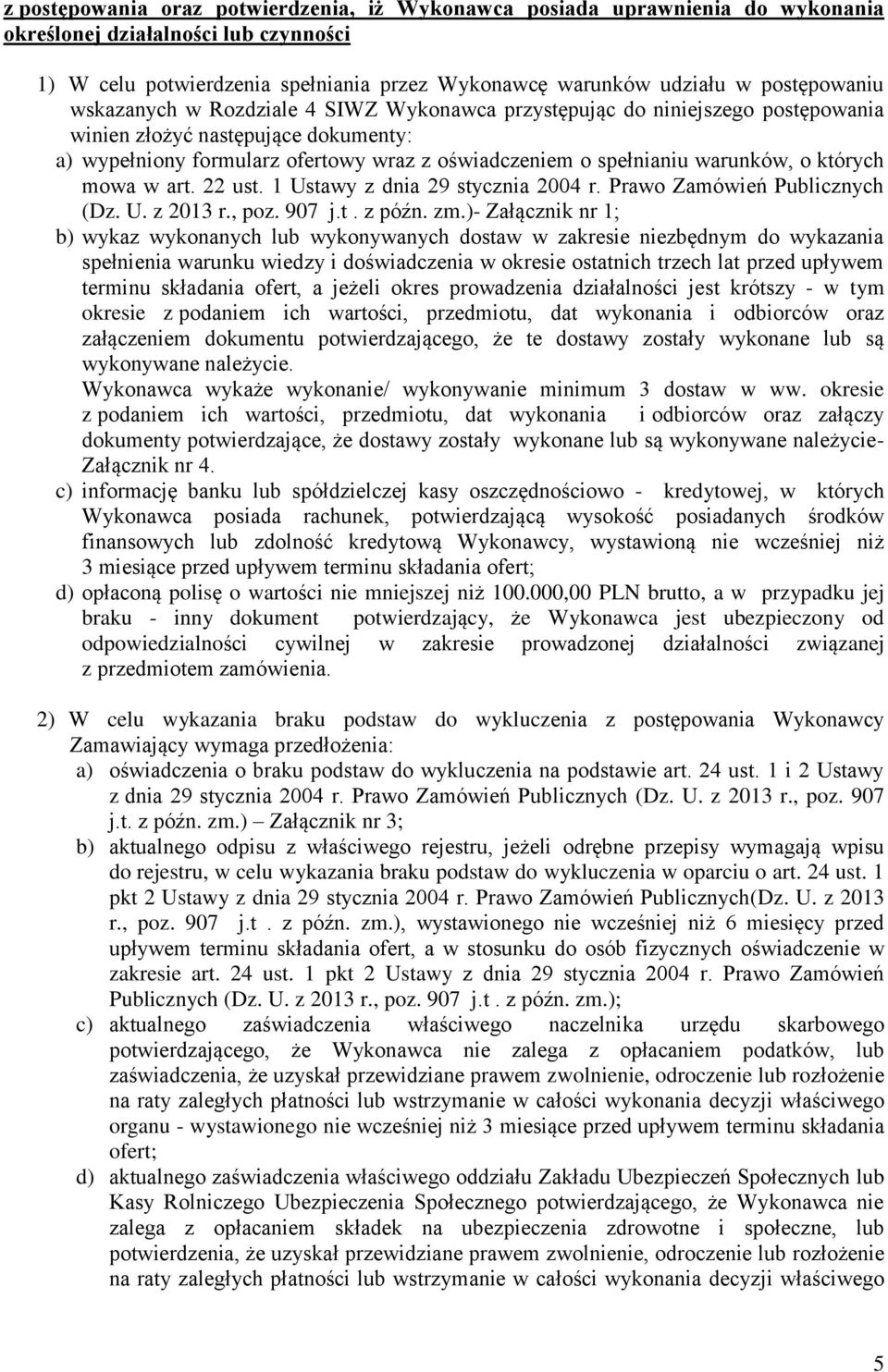 warunków, o których mowa w art. 22 ust. 1 Ustawy z dnia 29 stycznia 2004 r. Prawo Zamówień Publicznych (Dz. U. z 2013 r., poz. 907 j.t. z późn. zm.