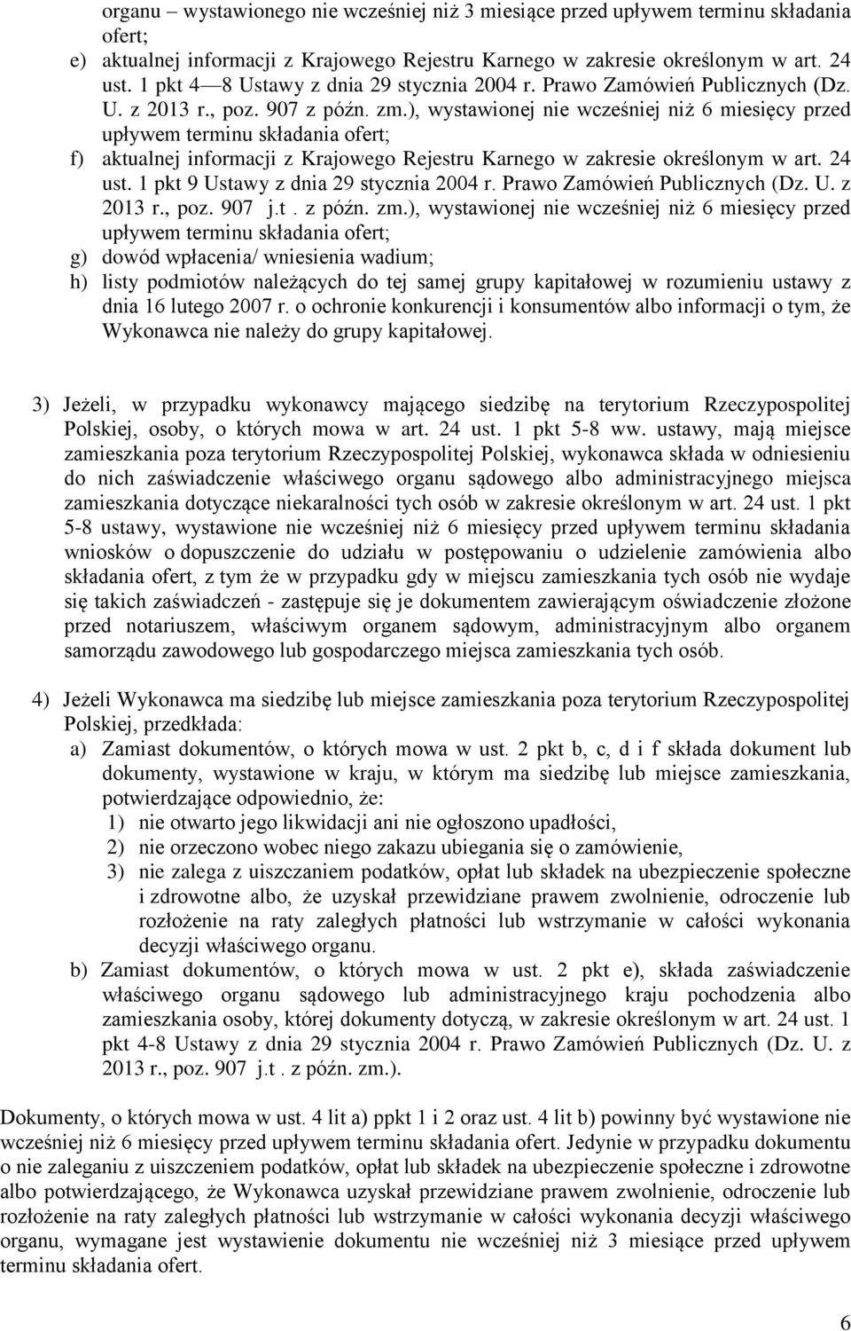 ), wystawionej nie wcześniej niż 6 miesięcy przed upływem terminu składania ofert; f) aktualnej informacji z Krajowego Rejestru Karnego w zakresie określonym w art. 24 ust.