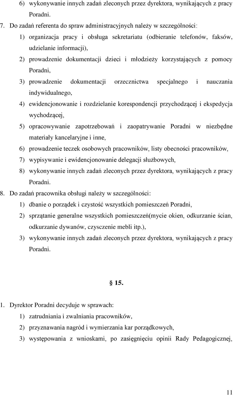 dzieci i młodzieży korzystających z pomocy Poradni, 3) prowadzenie dokumentacji orzecznictwa specjalnego i nauczania indywidualnego, 4) ewidencjonowanie i rozdzielanie korespondencji przychodzącej i