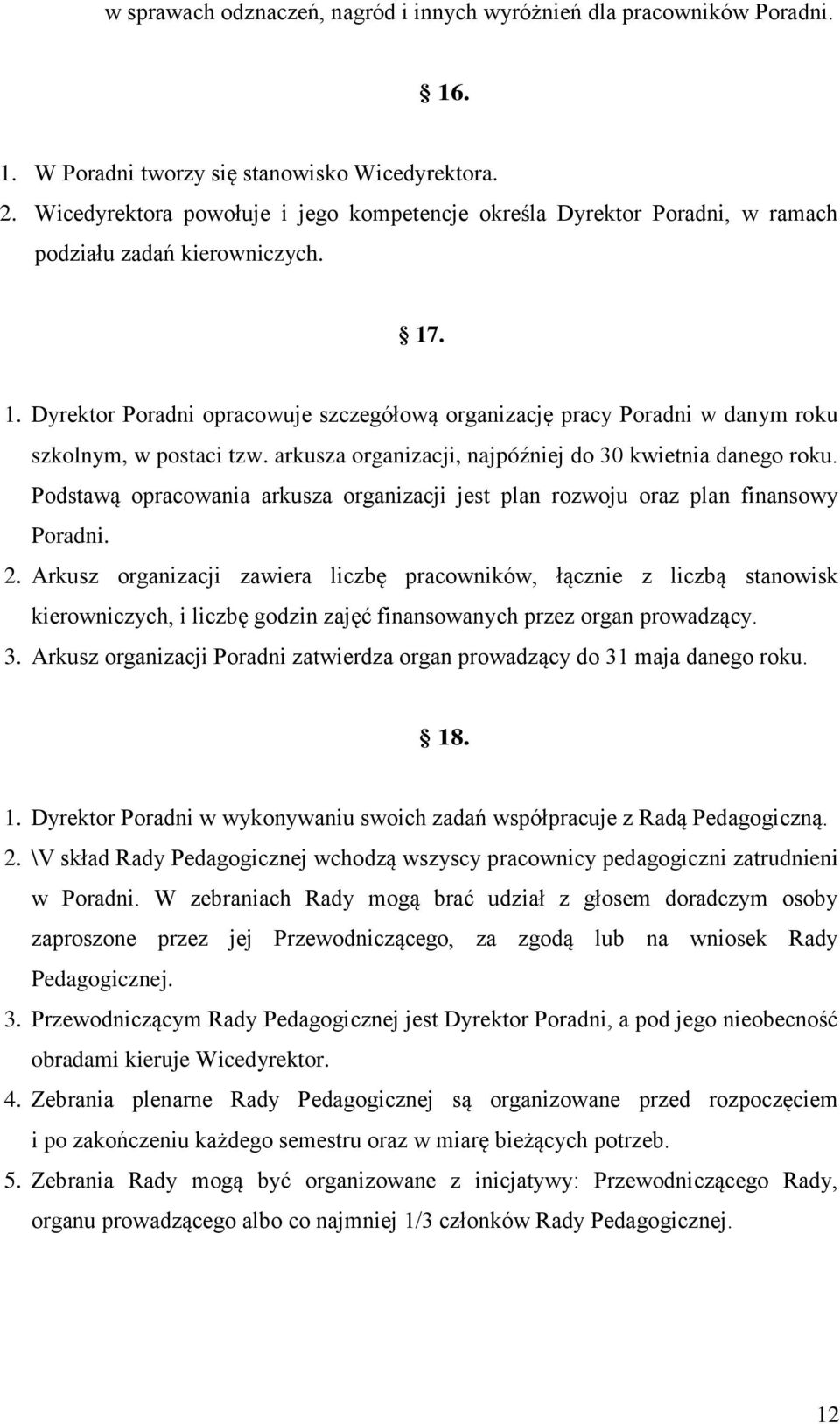 . 1. Dyrektor Poradni opracowuje szczegółową organizację pracy Poradni w danym roku szkolnym, w postaci tzw. arkusza organizacji, najpóźniej do 30 kwietnia danego roku.