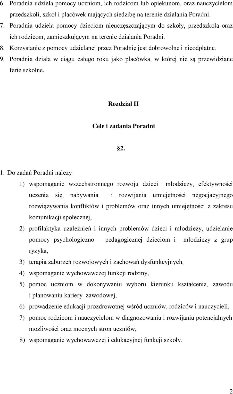 Korzystanie z pomocy udzielanej przez Poradnię jest dobrowolne i nieodpłatne. 9. Poradnia działa w ciągu całego roku jako placówka, w której nie są przewidziane ferie szkolne.