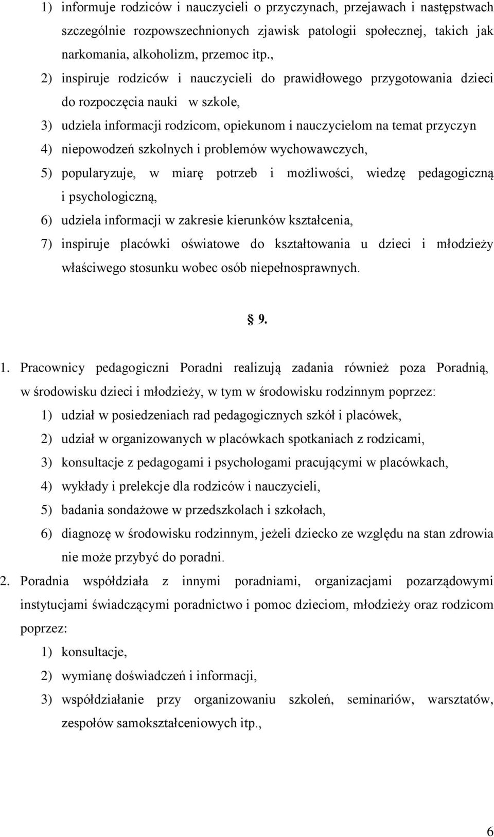 szkolnych i problemów wychowawczych, 5) popularyzuje, w miarę potrzeb i możliwości, wiedzę pedagogiczną i psychologiczną, 6) udziela informacji w zakresie kierunków kształcenia, 7) inspiruje placówki