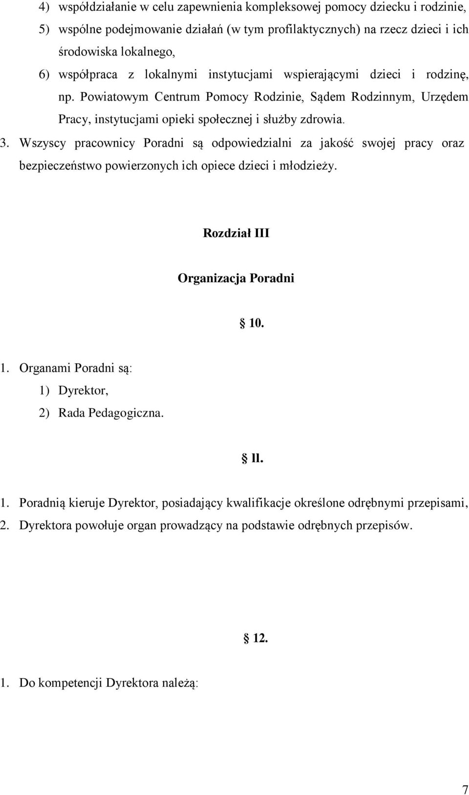 Wszyscy pracownicy Poradni są odpowiedzialni za jakość swojej pracy oraz bezpieczeństwo powierzonych ich opiece dzieci i młodzieży. Rozdział III Organizacja Poradni 10