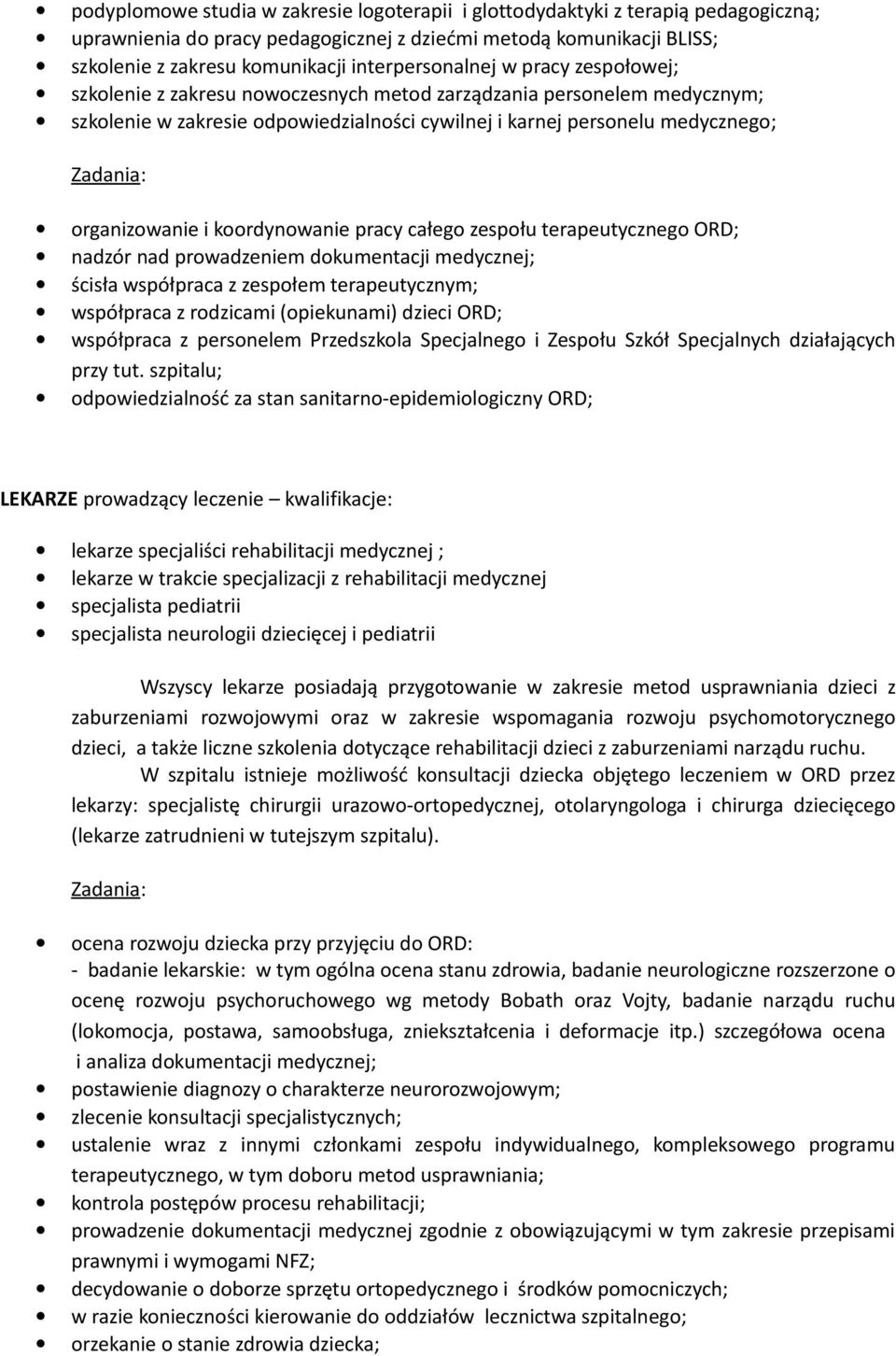 organizowanie i koordynowanie pracy całego zespołu terapeutycznego ORD; nadzór nad prowadzeniem dokumentacji medycznej; ścisła współpraca z zespołem terapeutycznym; współpraca z rodzicami