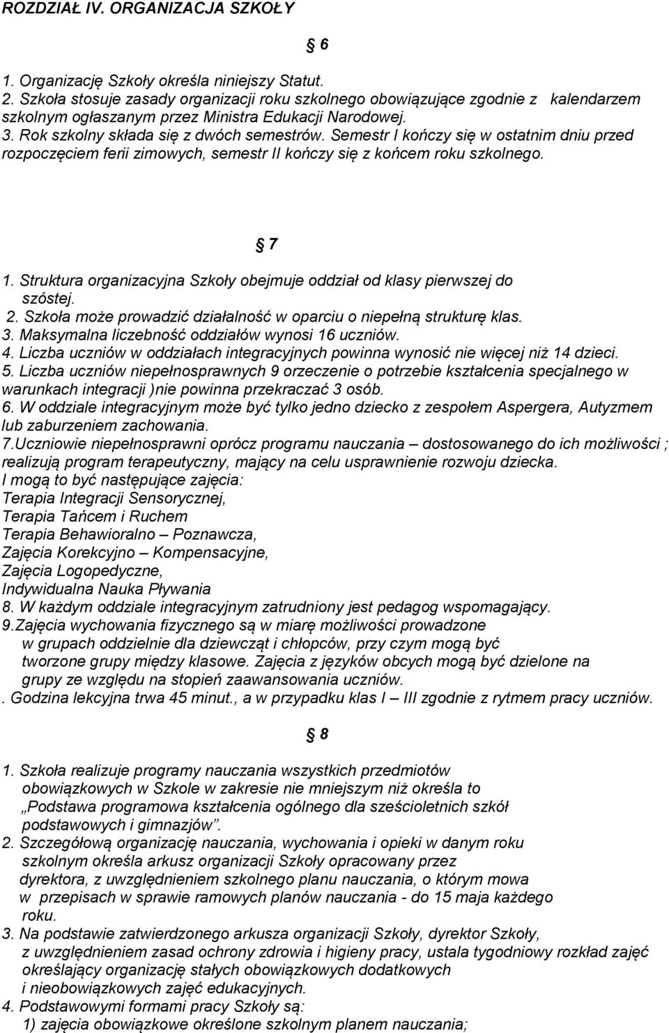 Semestr I kończy się w ostatnim dniu przed rozpoczęciem ferii zimowych, semestr II kończy się z końcem roku szkolnego. 7 1.