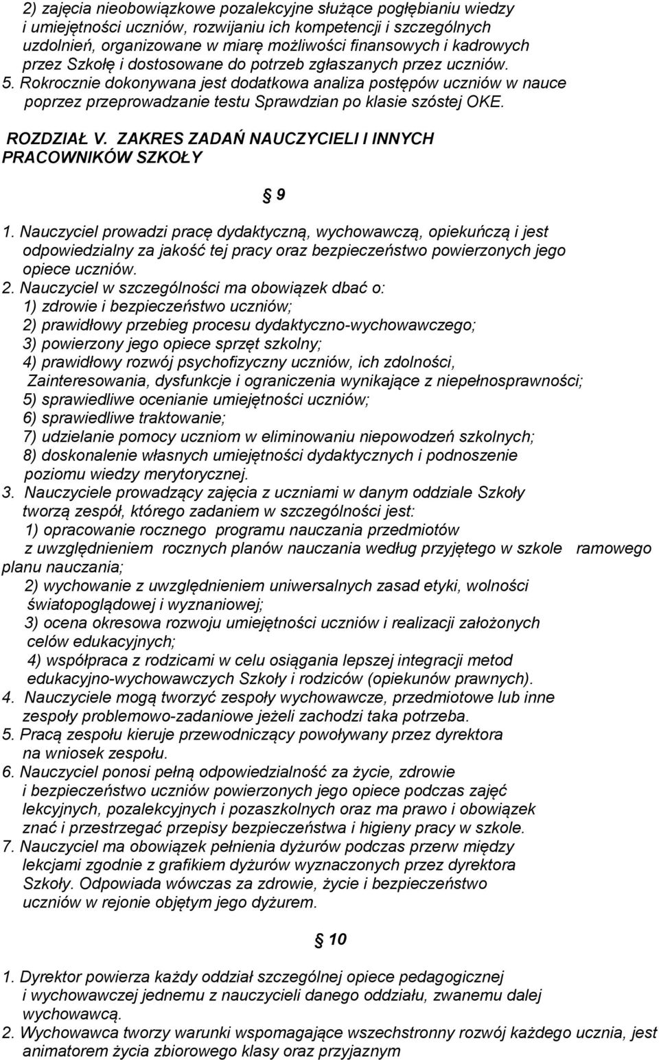 Rokrocznie dokonywana jest dodatkowa analiza postępów uczniów w nauce poprzez przeprowadzanie testu Sprawdzian po klasie szóstej OKE. ROZDZIAŁ V.