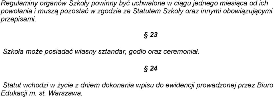 przepisami. 23 Szkoła może posiadać własny sztandar, godło oraz ceremoniał.