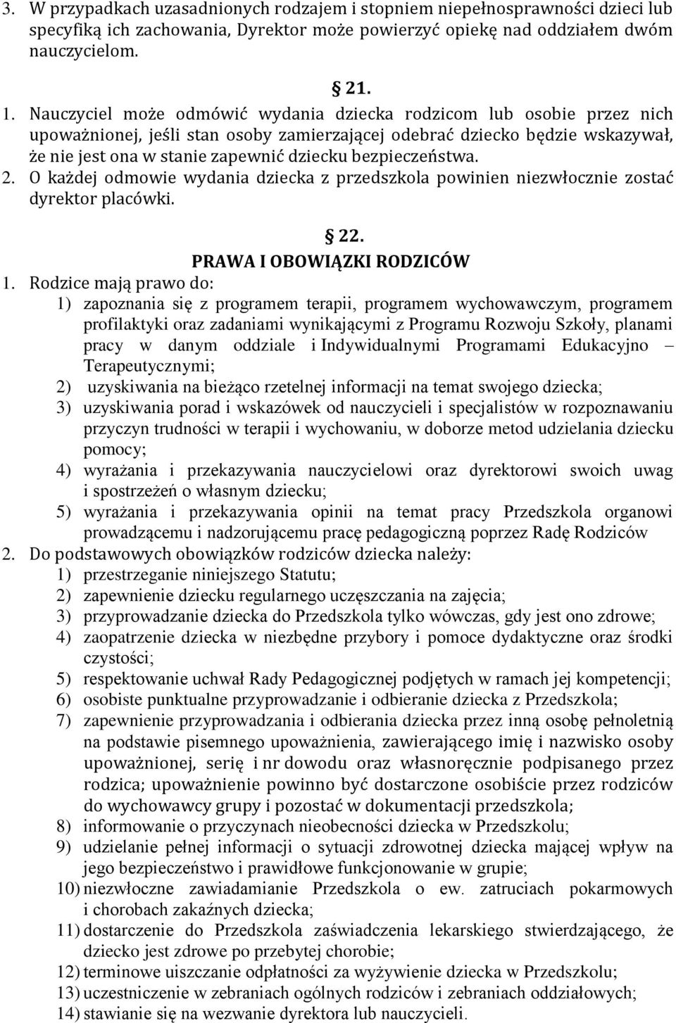 bezpieczeństwa. 2. O każdej odmowie wydania dziecka z przedszkola powinien niezwłocznie zostać dyrektor placówki. 22. PRAWA I OBOWIĄZKI RODZICÓW 1.