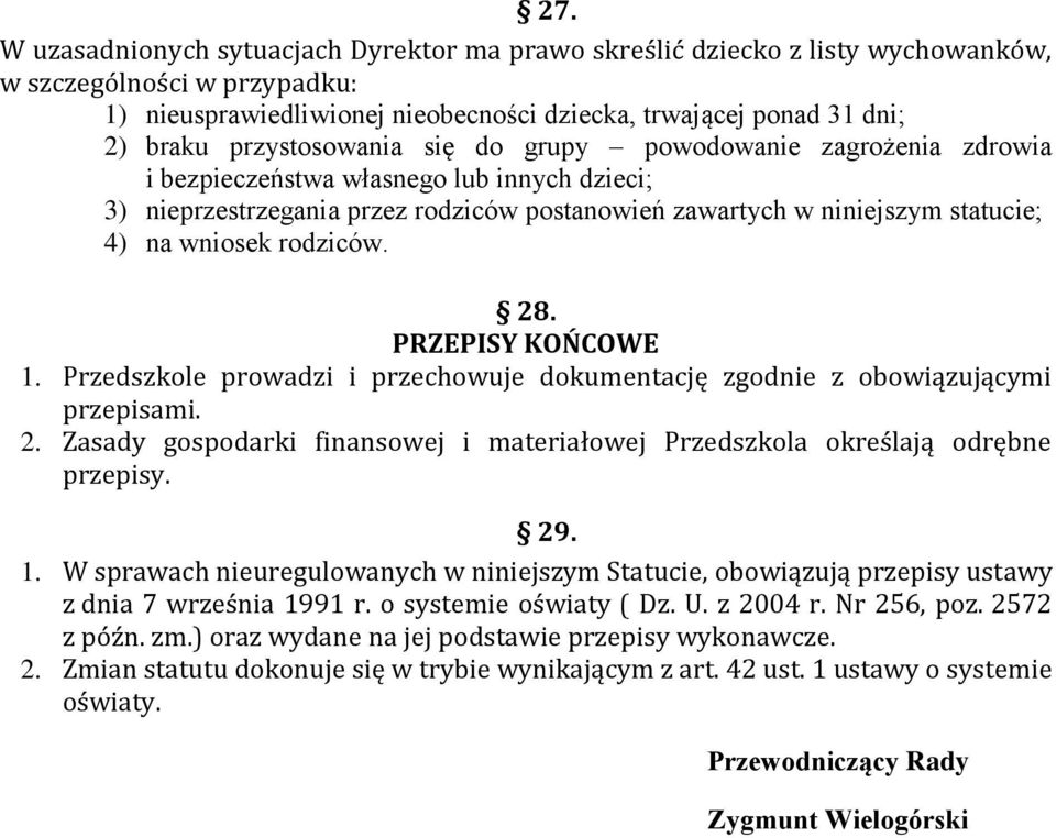 rodziców. 28. PRZEPISY KOŃCOWE 1. Przedszkole prowadzi i przechowuje dokumentację zgodnie z obowiązującymi przepisami. 2. Zasady gospodarki finansowej i materiałowej Przedszkola określają odrębne przepisy.