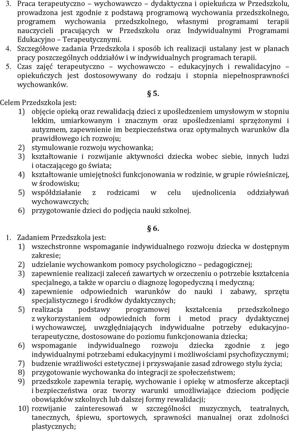 Szczegółowe zadania Przedszkola i sposób ich realizacji ustalany jest w planach pracy poszczególnych oddziałów i w indywidualnych programach terapii. 5.