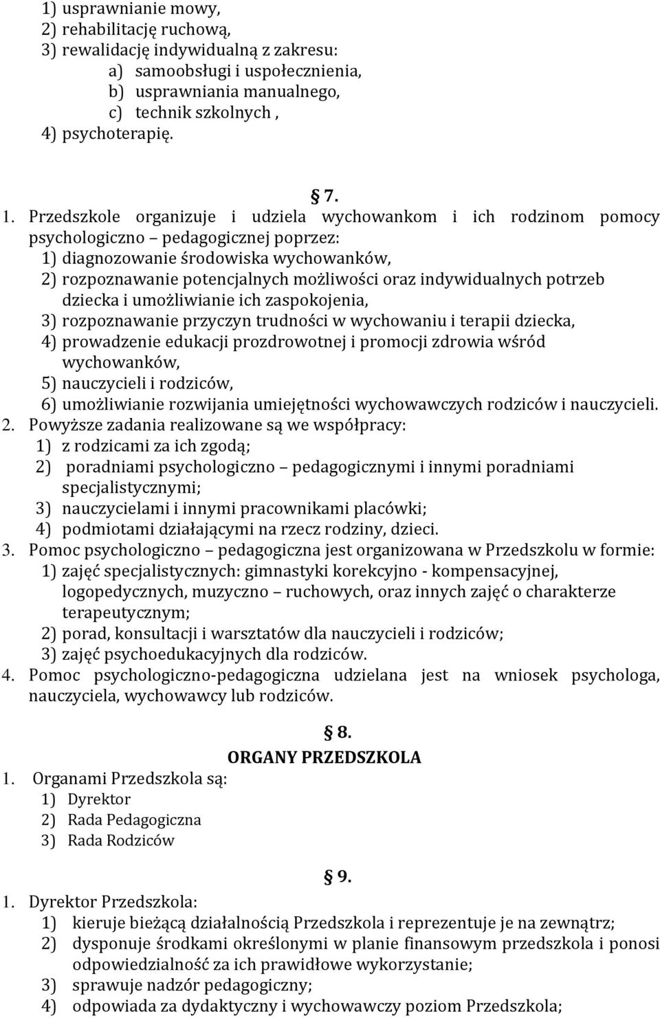 indywidualnych potrzeb dziecka i umożliwianie ich zaspokojenia, 3) rozpoznawanie przyczyn trudności w wychowaniu i terapii dziecka, 4) prowadzenie edukacji prozdrowotnej i promocji zdrowia wśród