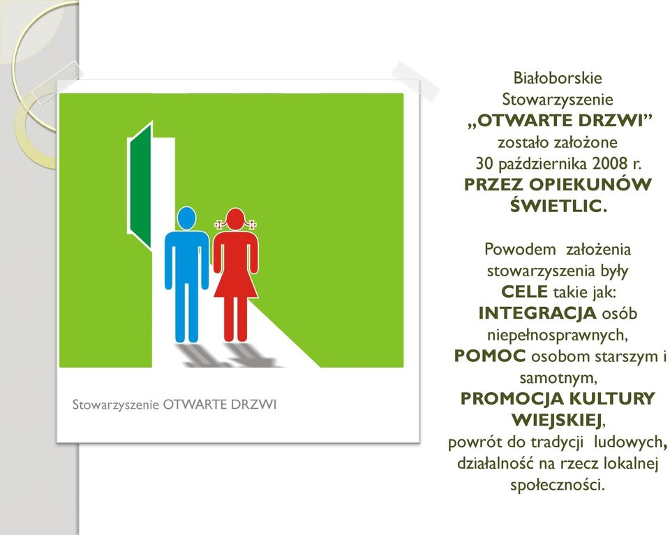 Stowarzyszenie OTWARTE DRZWI Powodem założenia stowarzyszenia były CELE takie jak: