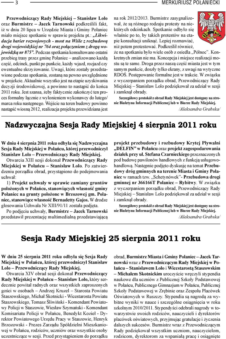 Podczas spotkania konsultowano ostatni przebieg trasy przez gminę Połaniec analizowano każdą część, odcinek, punkt po punkcie, każdy wjazd, rozjazd czy ewentualne skrzyżowanie.