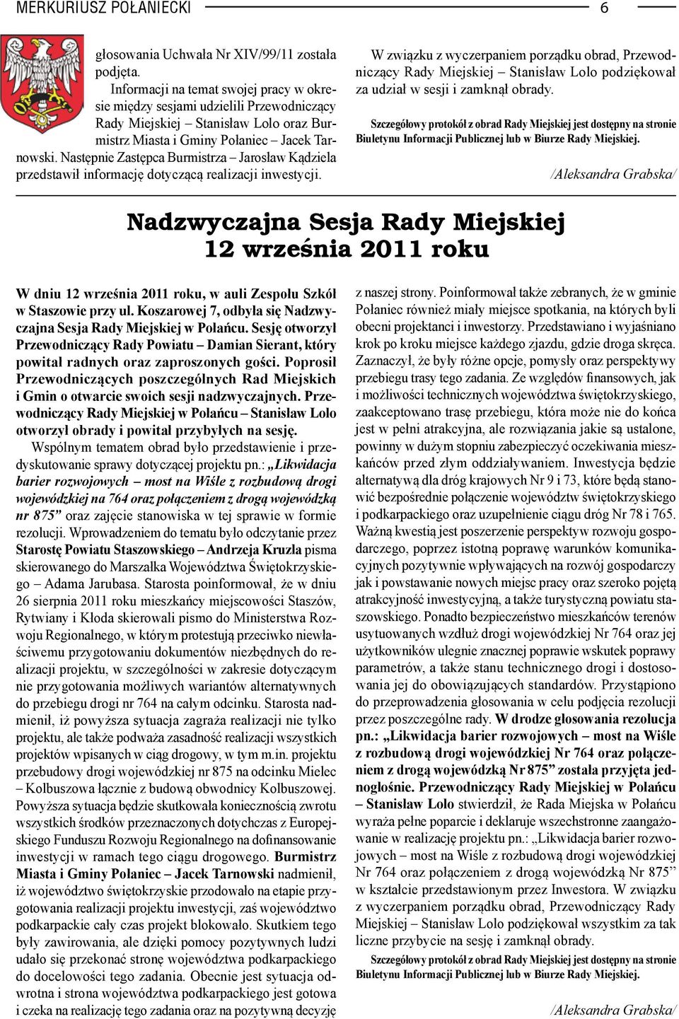 Następnie Zastępca Burmistrza Jarosław Kądziela przedstawił informację dotyczącą realizacji inwestycji.