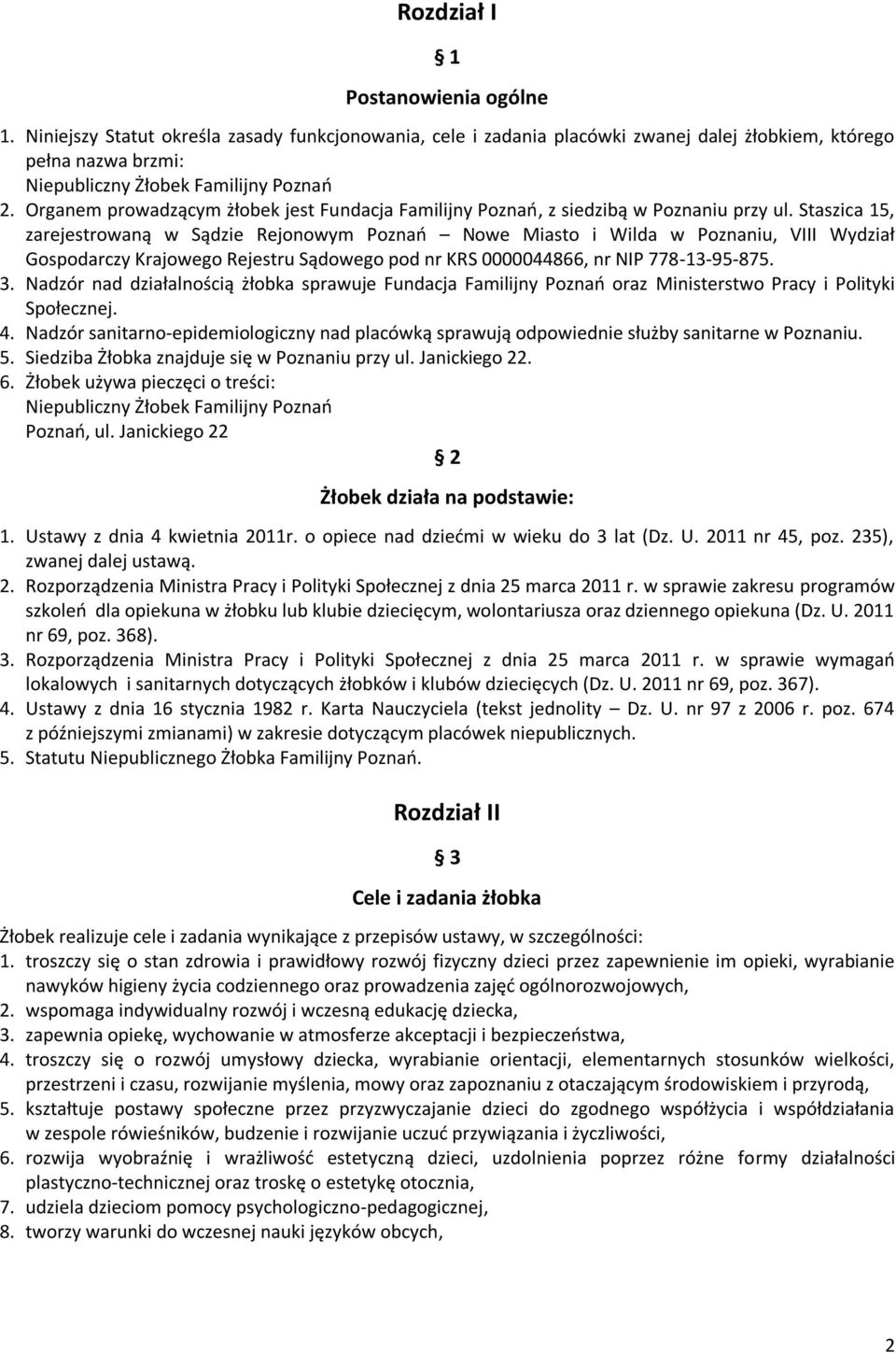 Staszica 15, zarejestrowaną w Sądzie Rejonowym Poznań Nowe Miasto i Wilda w Poznaniu, VIII Wydział Gospodarczy Krajowego Rejestru Sądowego pod nr KRS 0000044866, nr NIP 778-13-95-875. 3.