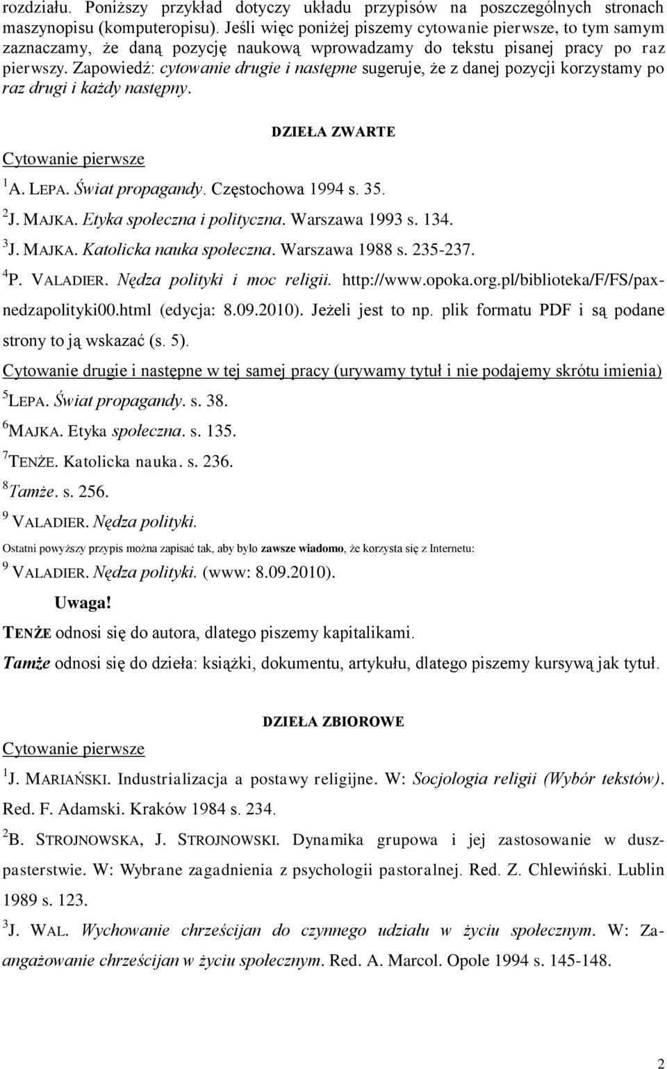 Zapowiedź: cytowanie drugie i następne sugeruje, że z danej pozycji korzystamy po raz drugi i każdy następny. DZIEŁA ZWARTE Cytowanie pierwsze 1 A. LEPA. Świat propagandy. Częstochowa 1994 s. 35. 2 J.