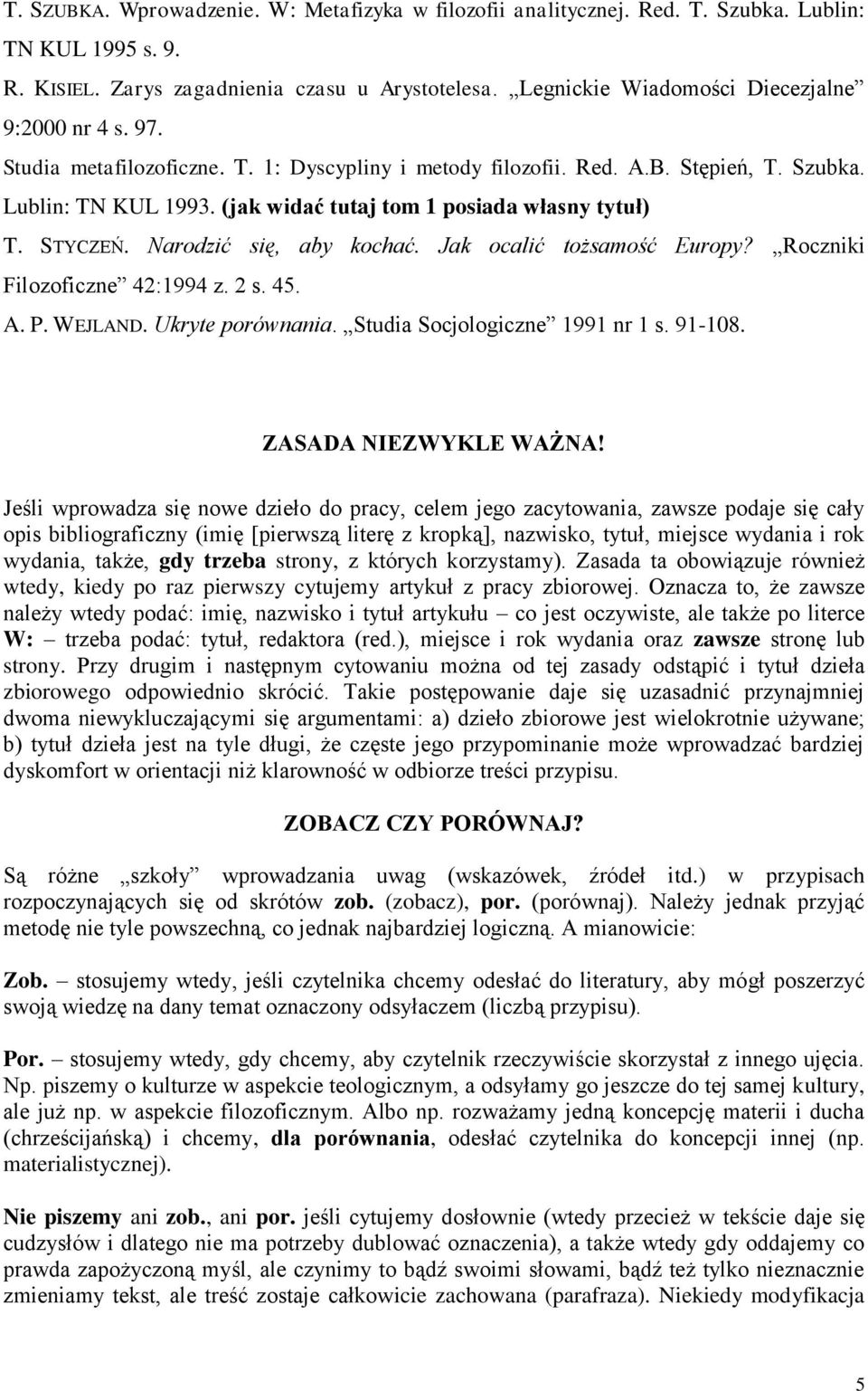 (jak widać tutaj tom 1 posiada własny tytuł) T. STYCZEŃ. Narodzić się, aby kochać. Jak ocalić tożsamość Europy? Roczniki Filozoficzne 42:1994 z. 2 s. 45. A. P. WEJLAND. Ukryte porównania.