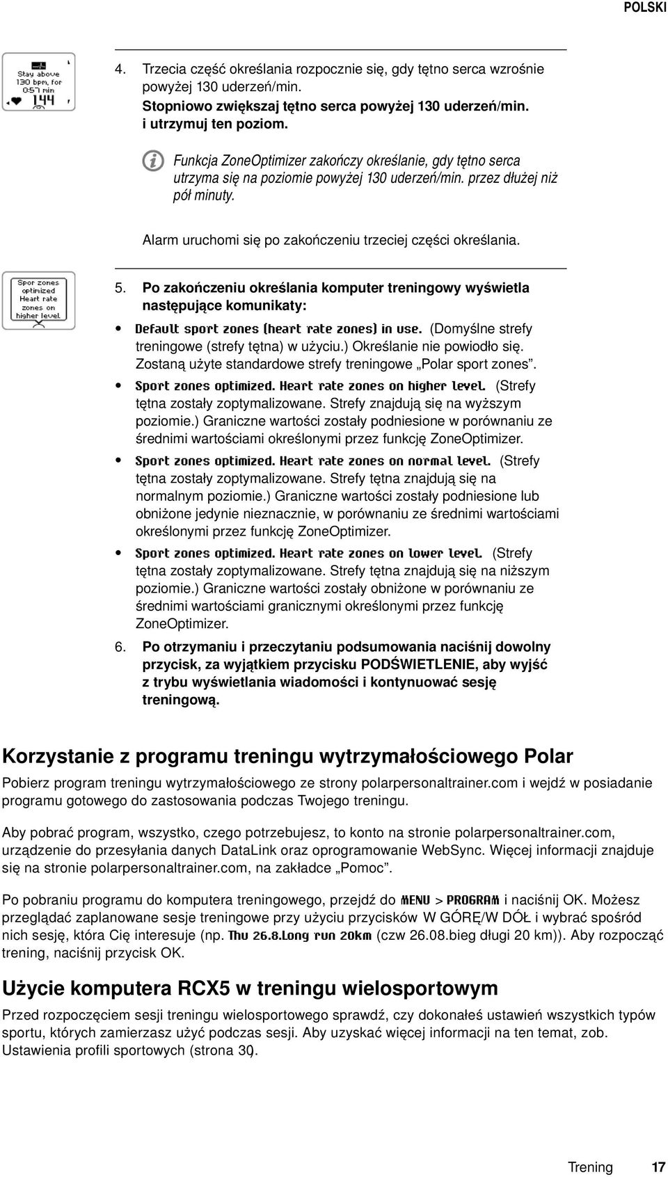 5. Po zakończeniu określania komputer treningowy wyświetla następujące komunikaty: Default sport zones (heart rate zones) in use. (Domyślne strefy treningowe (strefy tętna) w użyciu.