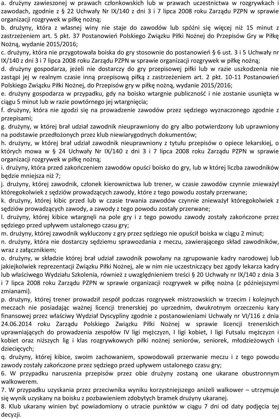 37 Postanowień Polskiego Związku Piłki Nożnej do Przepisów Gry w Piłkę Nożną, wydanie 2015/2016; c. drużyny, która nie przygotowała boiska do gry stosownie do postanowień 6 ust.